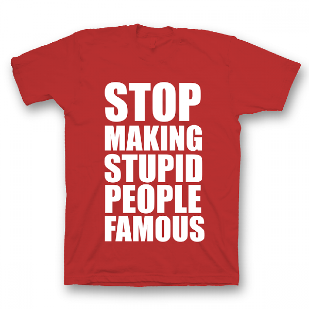 Stop print. Футболка stupid people. Don't make stupid people famous. Non stop принт gif. Stupid Casual logo.