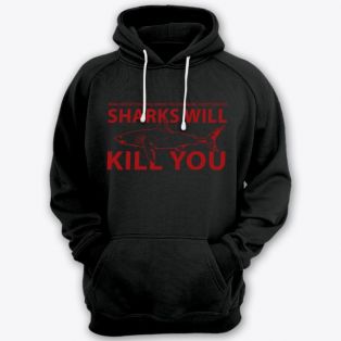 Прикольные толстовки с капюшоном с надписью "Sharks will kill you" ("Акула убьет тебя")