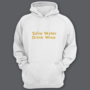 Прикольные толстовки с капюшоном с надписью "Save water drink wine" ("Сохрани воду - пей вино")