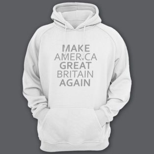 Толстовка с капюшоном с прикольной надписью "Make America Great Britain Again" ("Сделай Америку Великой Британией снова")
