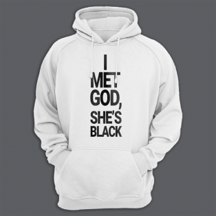 Толстовка с капюшоном с принтом "I met god, she's black"