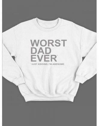 Модный свитшот - толстовка без капюшона с принтом "Worst dad ever (just kidding. I'm awesome.)"