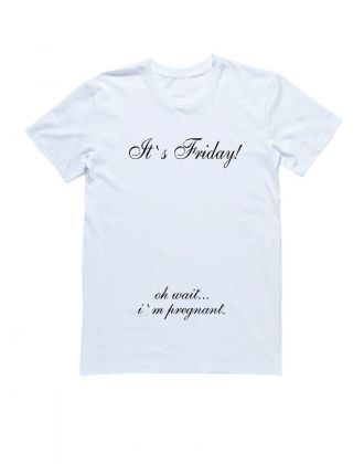 Женская футболка с прикольным принтом "It's Friday! Oh wait  i'm pregnant"