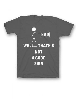 Мужская футболка с прикольным принтом "Well thath's not a good sign"
