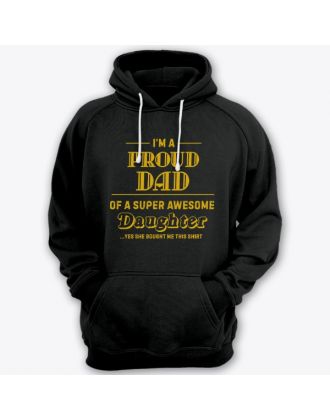 Толстовка с капюшоном для папы с надписью "I'm a proud dad of a super awesome daughter (...yes she bought me this shirt)'"