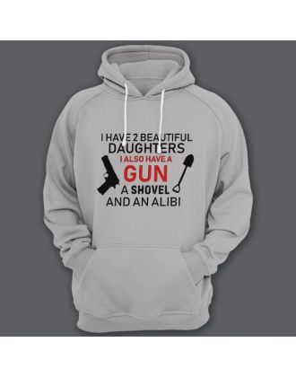 Толстовка с капюшоном для папы с надписью "I have 2 beautiful daughters. I also have a gun, a shovel and an alibi"
