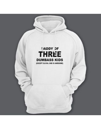 Толстовка с капюшоном для папы с надписью "Daddy of three dumbass kids (Except Olivia. She is awesome)"