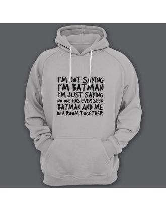 Прикольная толстовка с капюшоном с надписью "I'm not saying i'm Batman..." ("Я не утверждаю что я Бэтмэн")