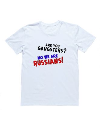 Футболка Я Русский с надписью  "Are you gangsters? No we are Russians!"