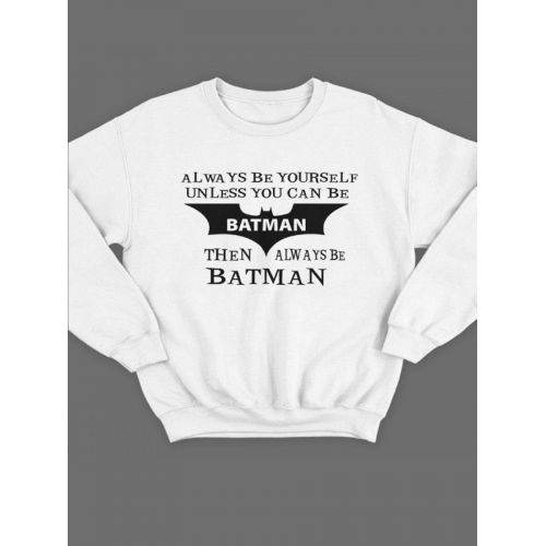 Модный свитшот - толстовка без капюшона с принтом "Always be yourself unless you can be batman"