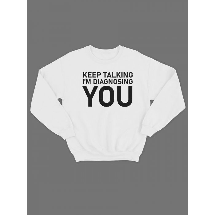 Модный свитшот - толстовка без капюшона с принтом "Keep talking im diagnosing"