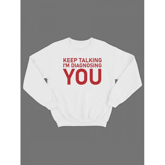 Модный свитшот - толстовка без капюшона с принтом "Keep talking im diagnosing"