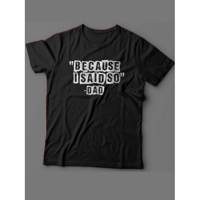 Мужская футболка с прикольным принтом "Because i said so - Dad"