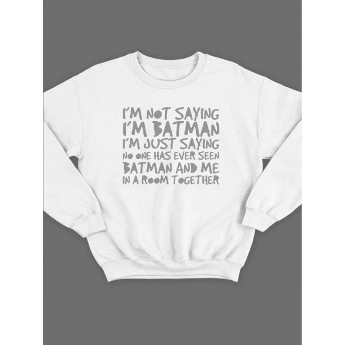 Модный свитшот - толстовка без капюшона с принтом "I'm not saying i'm Batman"