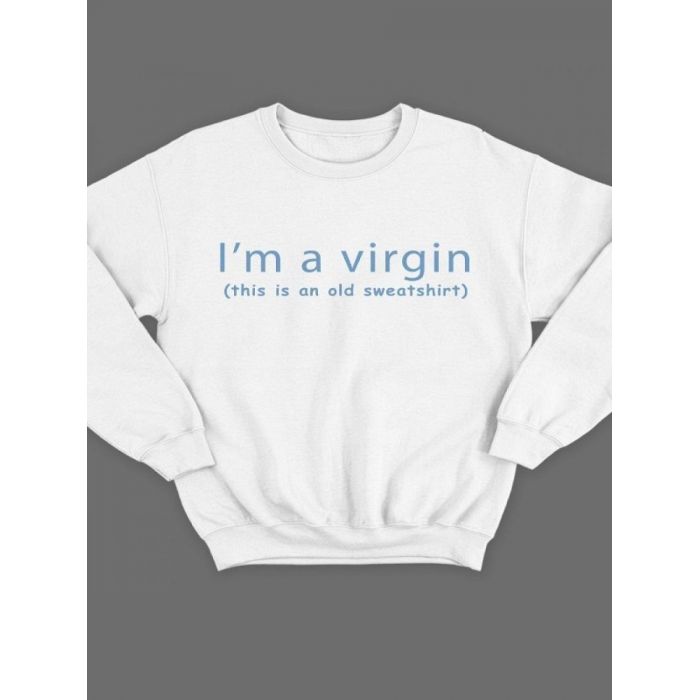 Модный свитшот - толстовка без капюшона с принтом "I'm a virgin (this is old sweatshirt)"