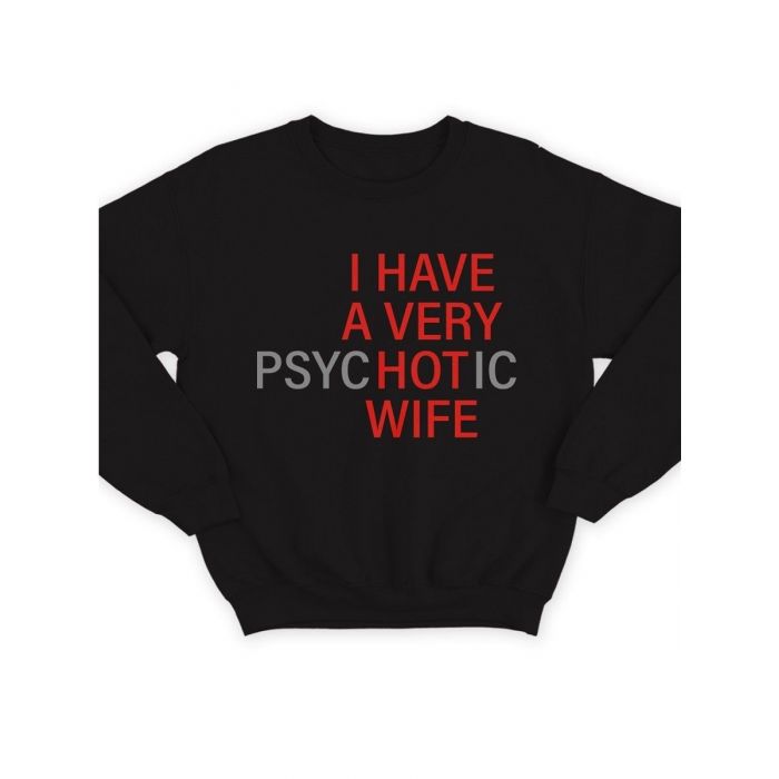 Модный свитшот - толстовка без капюшона с принтом "I HAVE A VERY psyHOTic WIFE"