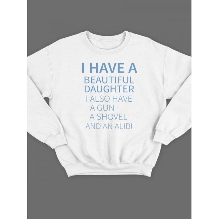 Модный свитшот - толстовка без капюшона с принтом "I have a beautiful daughter. I also have a gun"