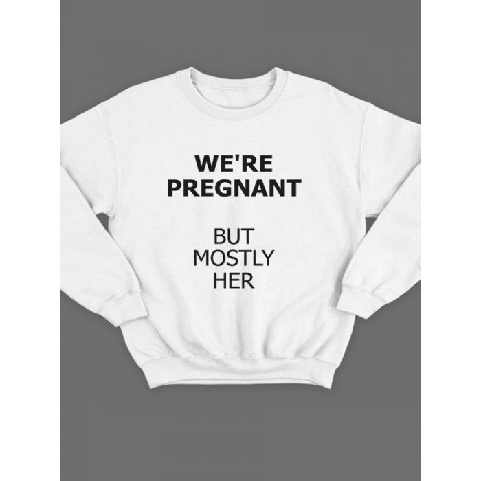 Модный свитшот - толстовка без капюшона с принтом "We're pregnant (But mostly her)"
