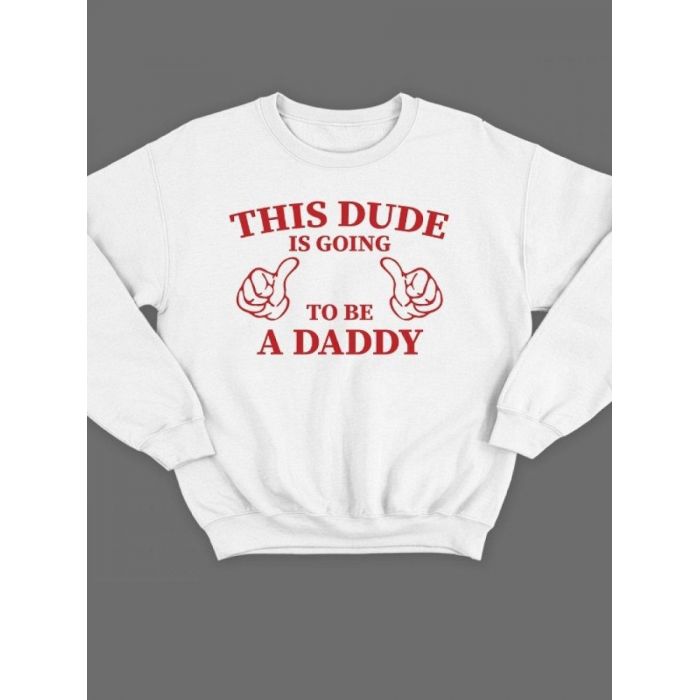 Модный свитшот - толстовка без капюшона с принтом "This dude is going to be a daddy"