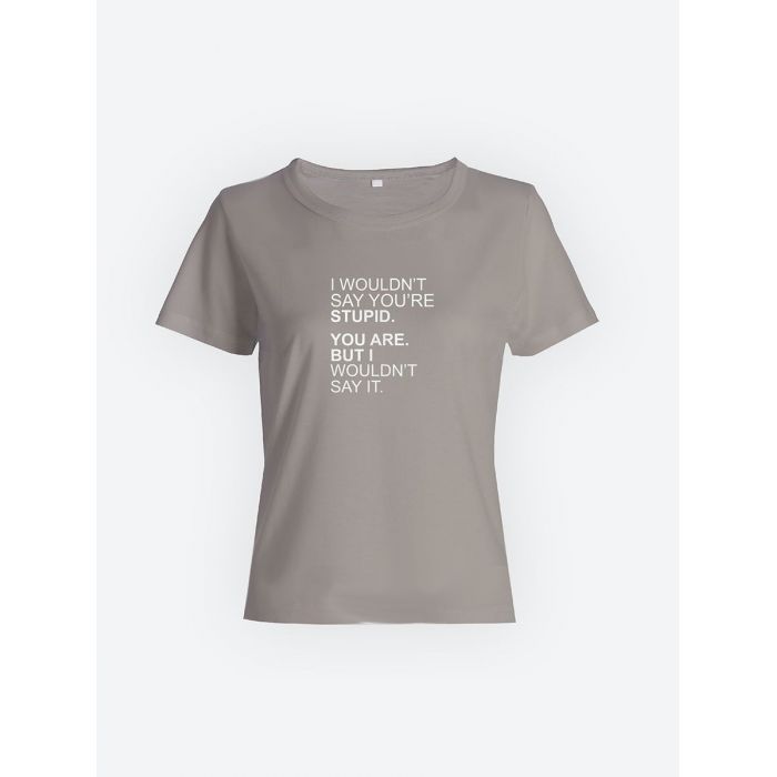 Смешная женская футболка с принтом I wouldn't say you're stupid / Оригинальный подарок